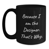 Designer Quotes Funny Gifts from Friends for Gift for Designer Graduation Unique Black Coffee Mug - Main